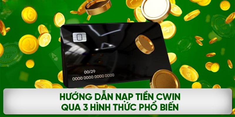 huong-dan-nap-tien-cwin-qua-3-hinh-thuc-pho-bien